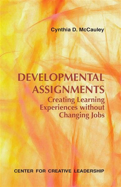 Developmental&#x20;Assignments&#x3A;&#x20;Creating&#x20;Learning&#x20;Experiences&#x20;without&#x20;Changing&#x20;Jobs