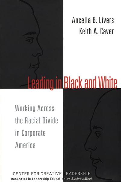 Leading&#x20;in&#x20;Black&#x20;and&#x20;White&#x3A;&#x20;Working&#x20;Across&#x20;the&#x20;Racial&#x20;Divide&#x20;in&#x20;Corporate&#x20;America