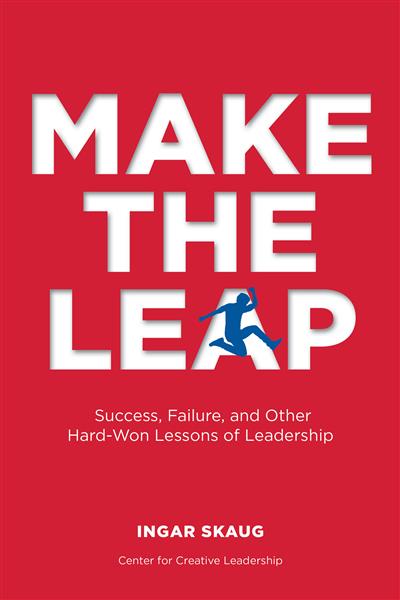 Make&#x20;The&#x20;Leap&#x3A;&#x20;Success,&#x20;Failure,&#x20;and&#x20;Other&#x20;Hard-Won&#x20;Lessons&#x20;of&#x20;Leadership
