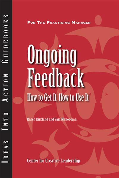 Ongoing&#x20;Feedback&#x3A;&#x20;How&#x20;to&#x20;Get&#x20;It,&#x20;How&#x20;to&#x20;Use&#x20;It
