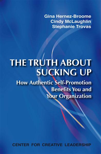 The&#x20;Truth&#x20;About&#x20;Sucking&#x20;Up&#x3A;&#x20;How&#x20;Authentic&#x20;Self-Promotion&#x20;Benefits&#x20;You&#x20;and&#x20;Your&#x20;Organization
